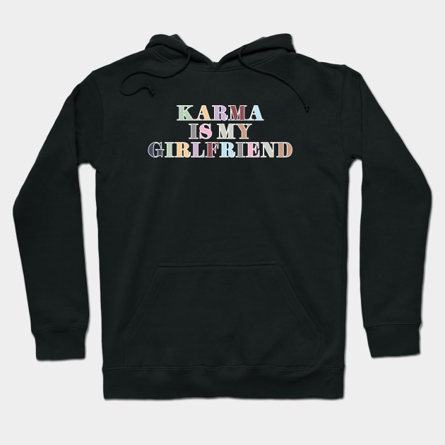 Karma Is My Girlfriend Hoodie by Likeable Design